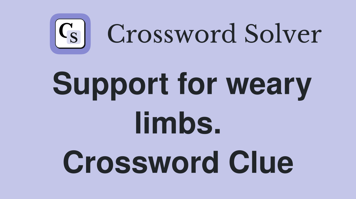 Support for weary limbs. Crossword Clue
