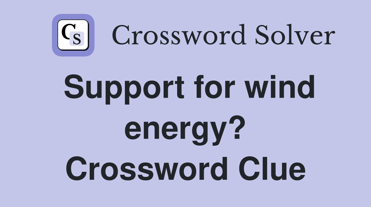 Support for wind energy? Crossword Clue