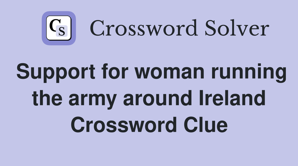 Support for woman running the army around Ireland Crossword Clue
