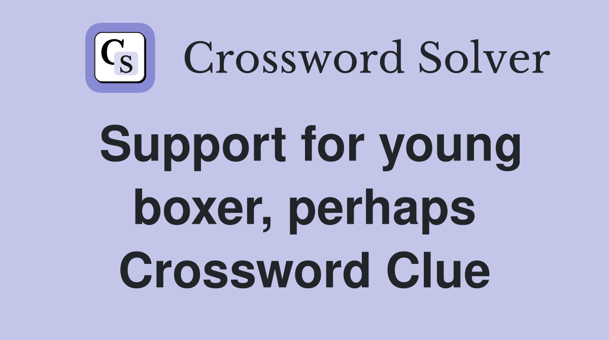 Support for young boxer, perhaps Crossword Clue