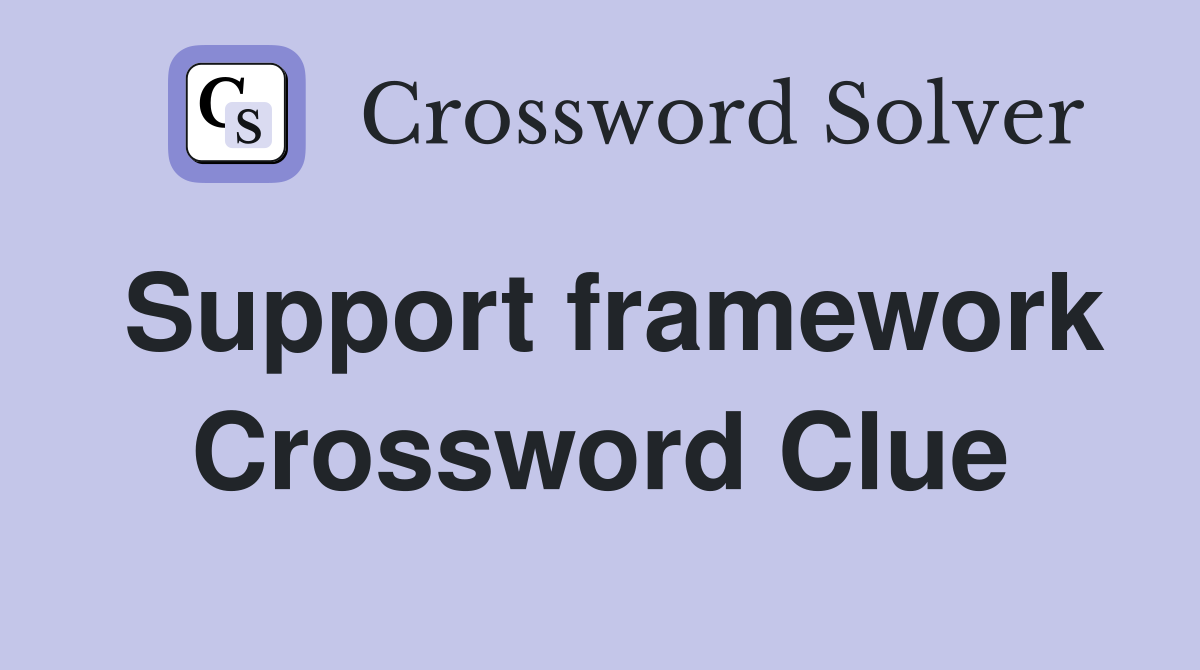 Support framework Crossword Clue