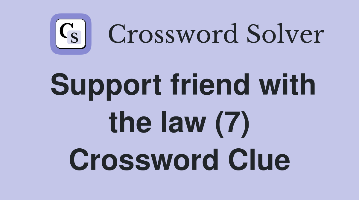 Support friend with the law (7) Crossword Clue