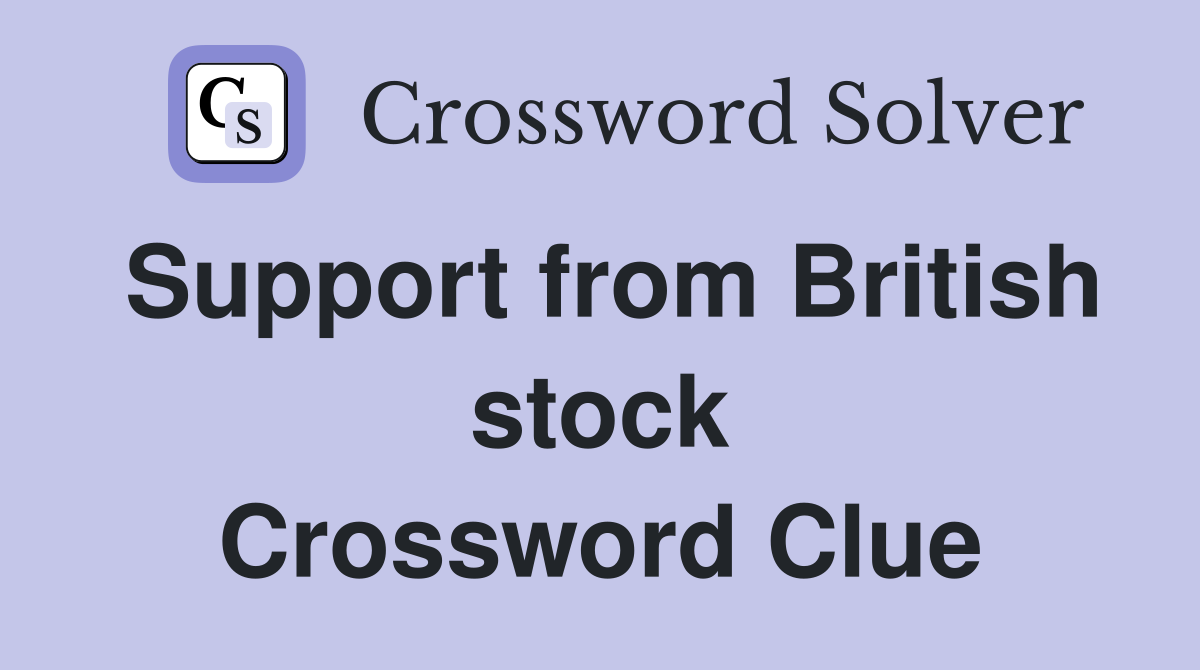Support from British stock Crossword Clue