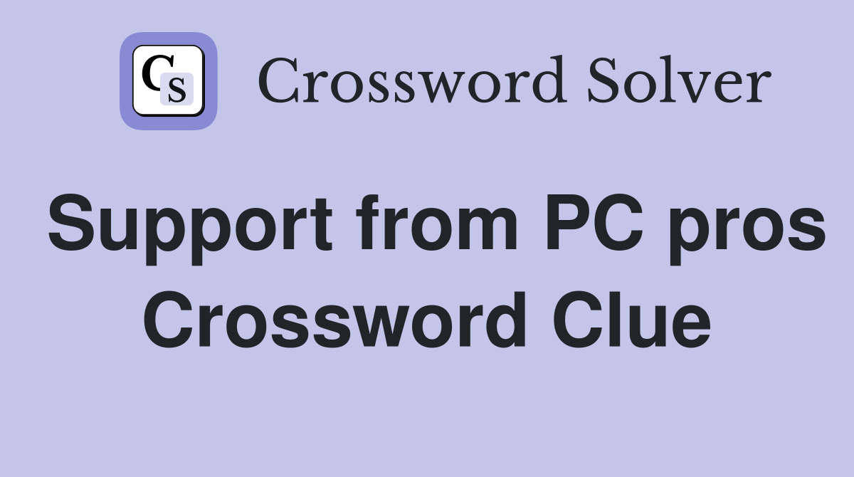 Support from PC pros Crossword Clue