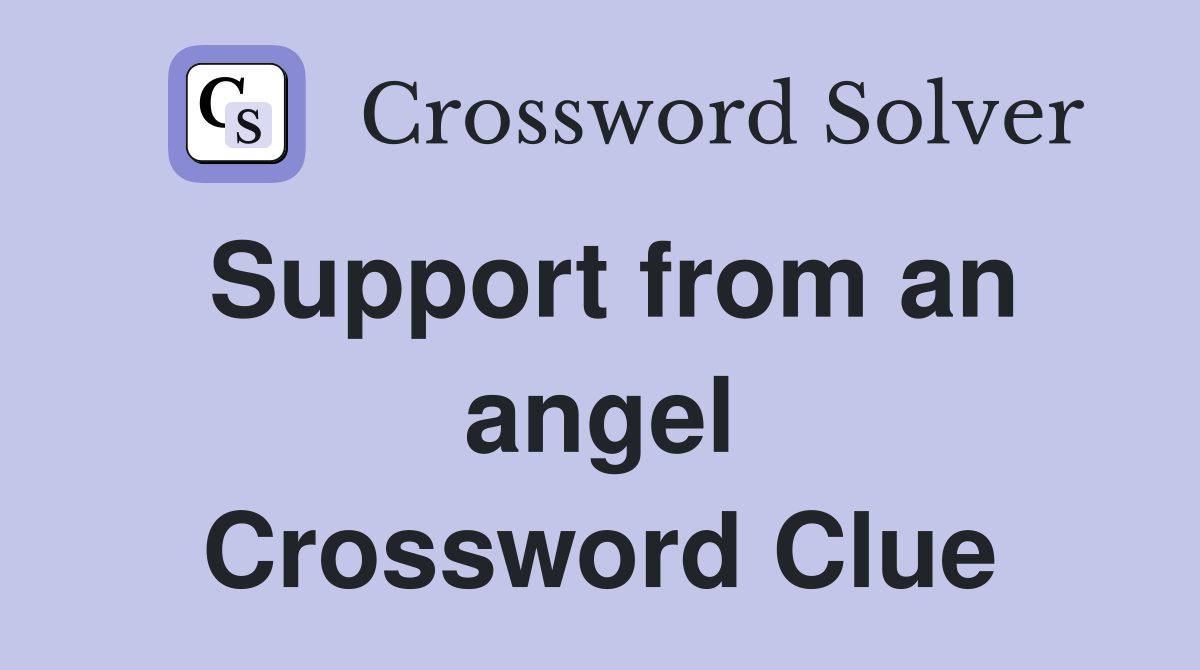 Support from an angel Crossword Clue
