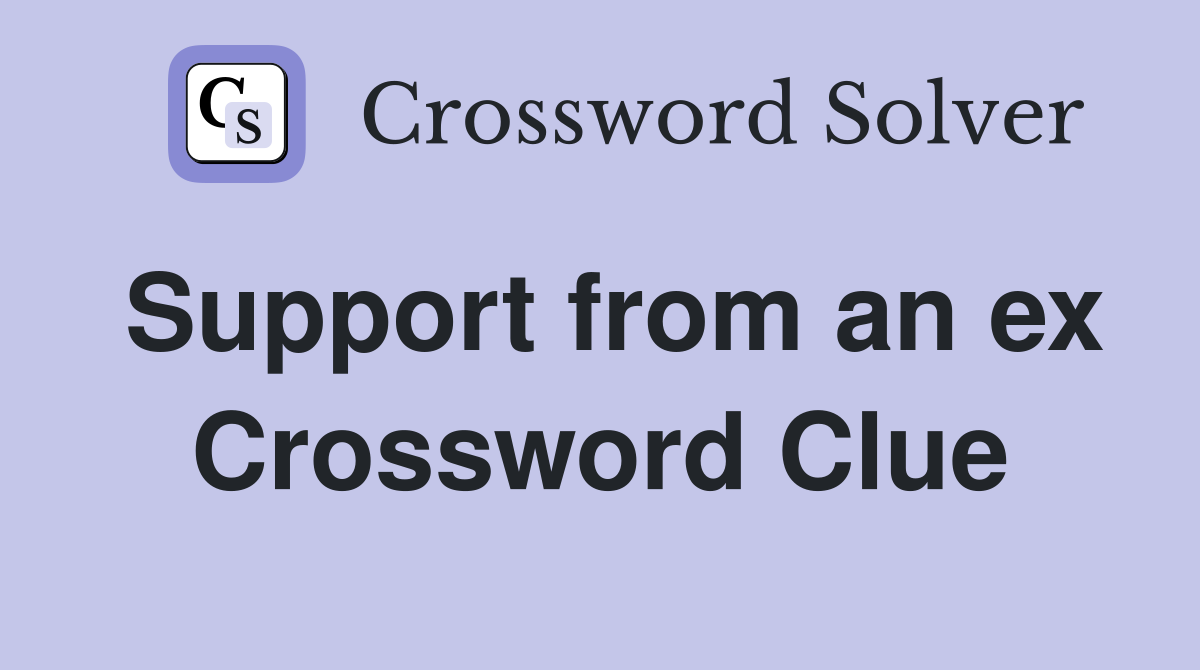 Support from an ex Crossword Clue