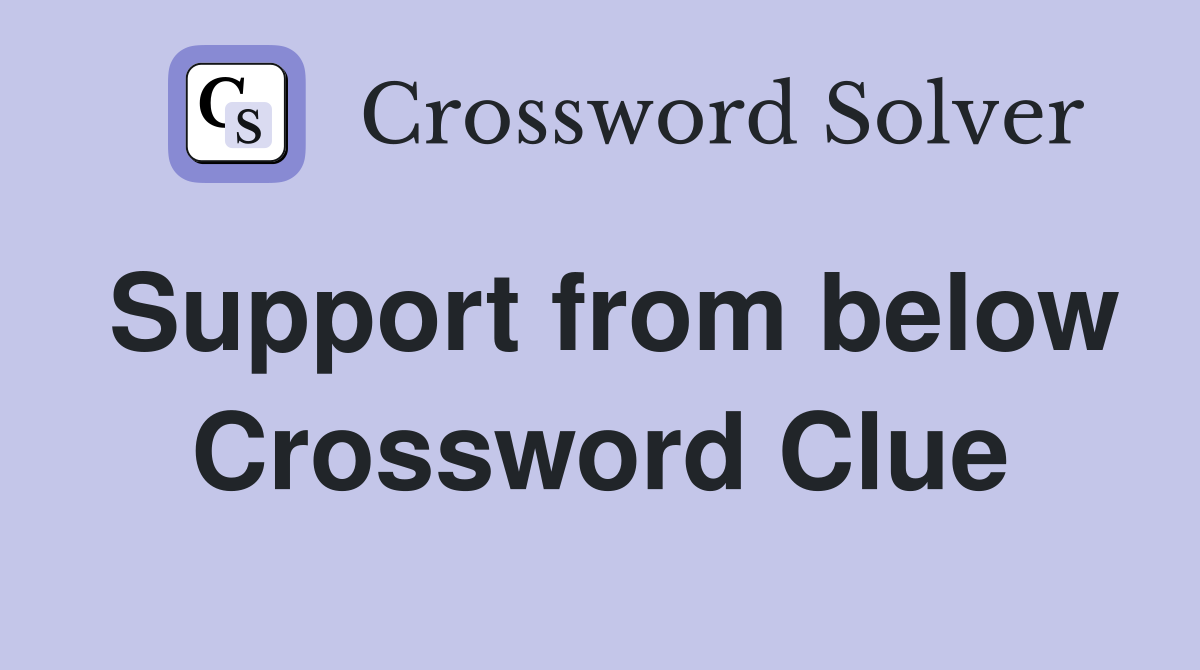 Support from below Crossword Clue