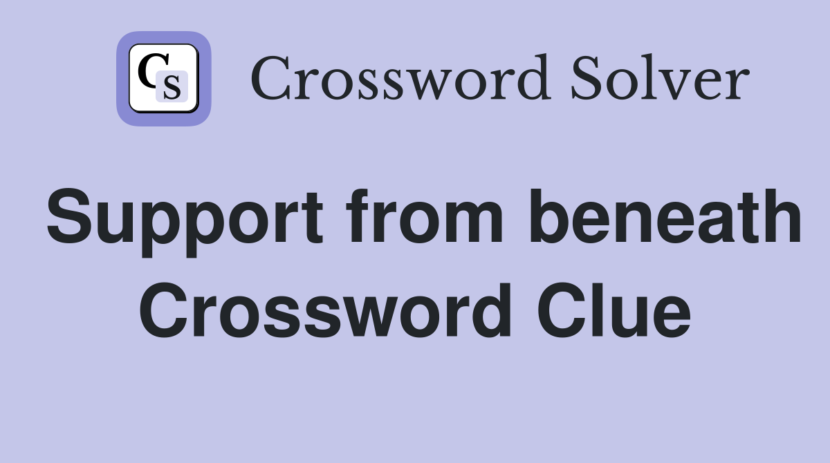 Support from beneath Crossword Clue