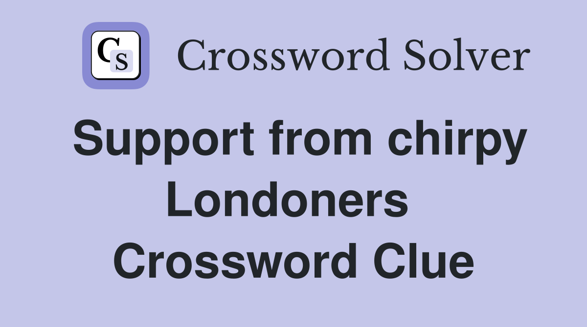 Support from chirpy Londoners  Crossword Clue