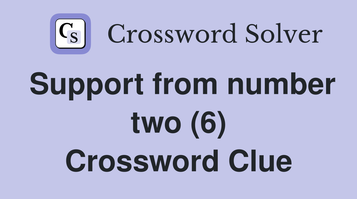 Support from number two (6) Crossword Clue