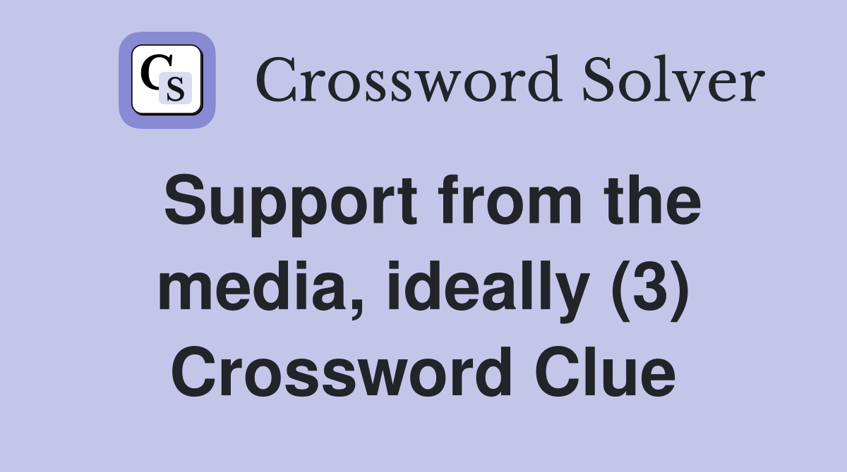 Support from the media, ideally (3) Crossword Clue