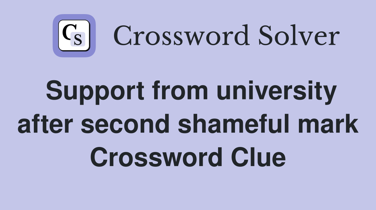 Support from university after second shameful mark Crossword Clue