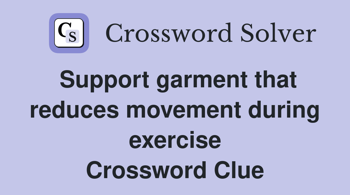 Support garment that reduces movement during exercise Crossword Clue