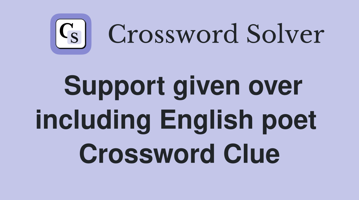 Support given over including English poet  Crossword Clue