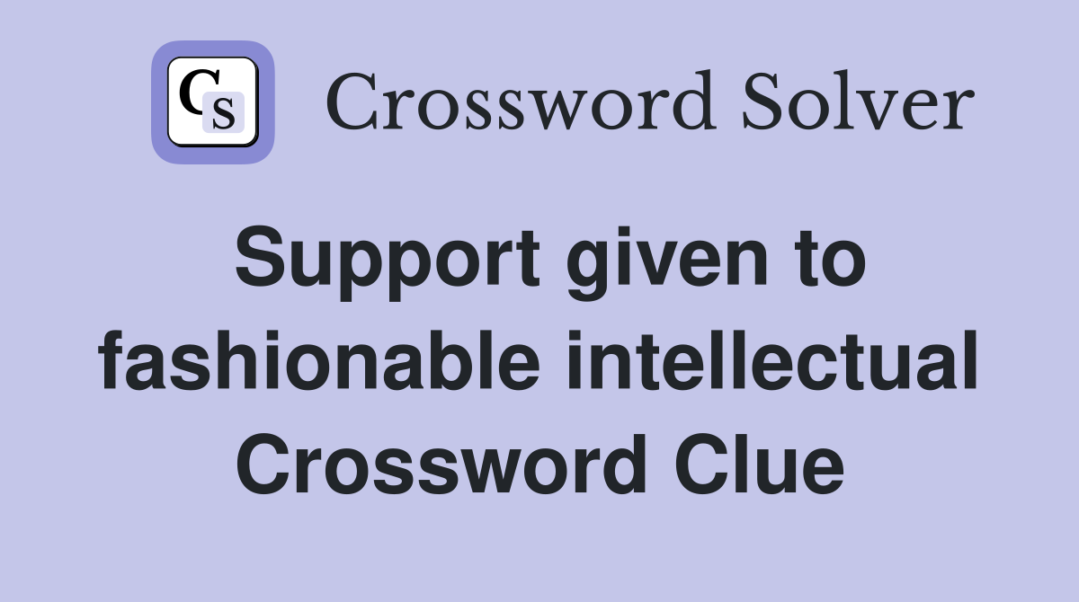 Support given to fashionable intellectual Crossword Clue