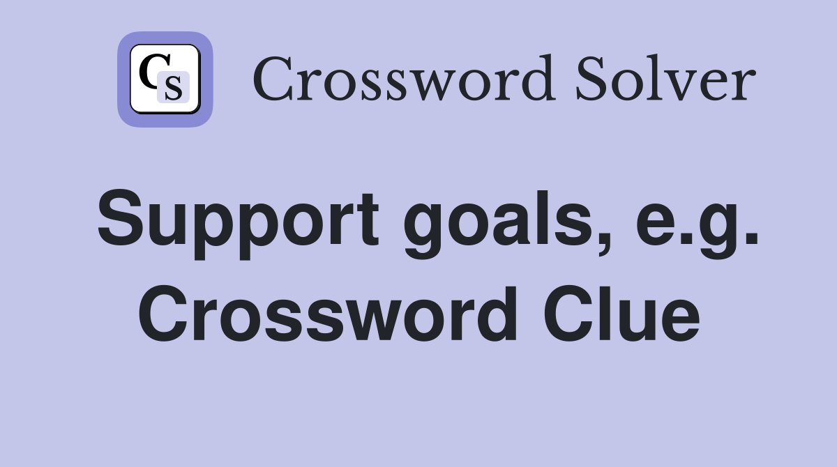 Support goals, e.g. Crossword Clue