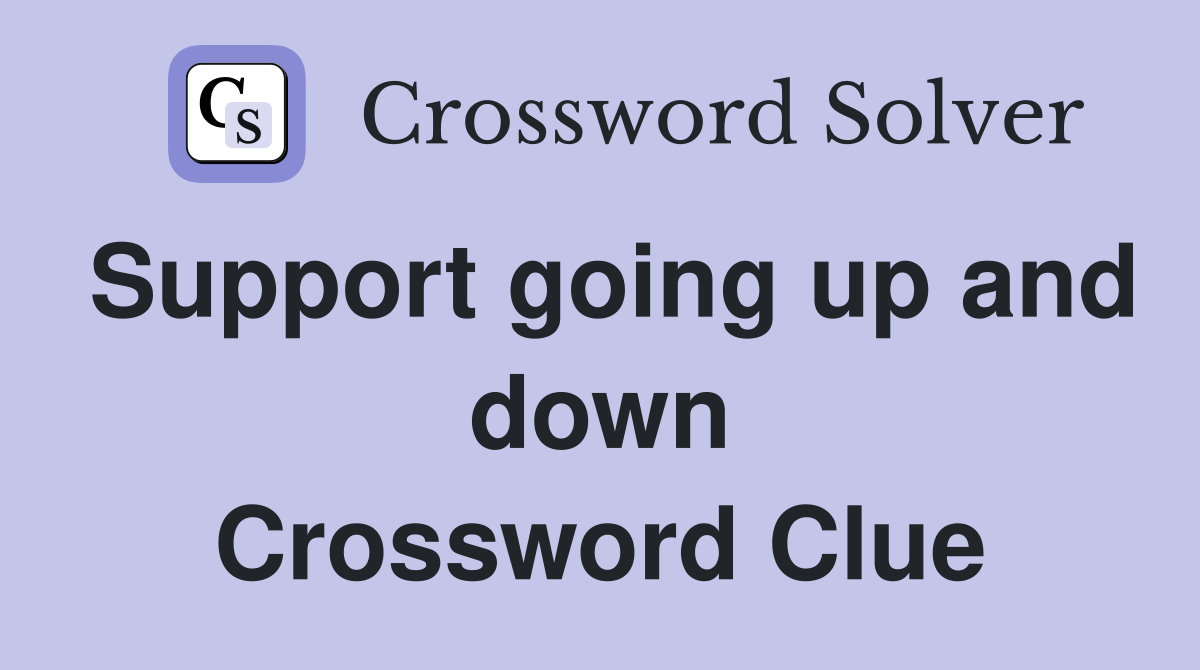 Support going up and down Crossword Clue