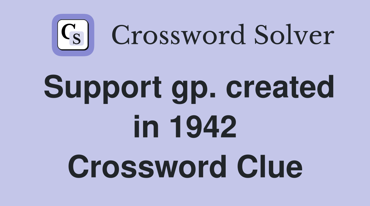 Support gp. created in 1942 Crossword Clue