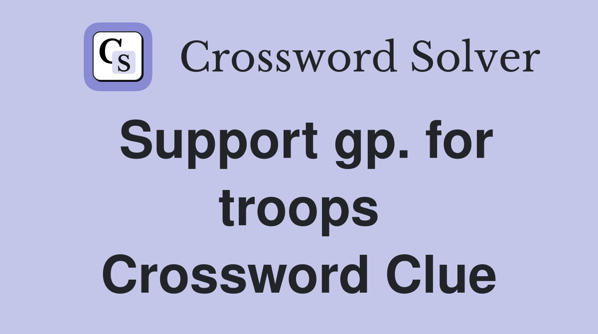 Support gp. for troops Crossword Clue