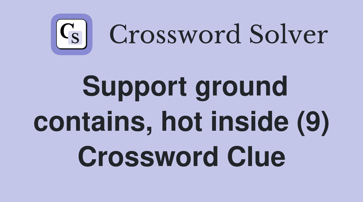 Support ground contains, hot inside (9) Crossword Clue