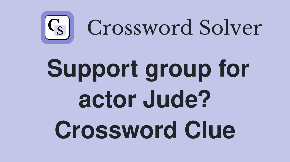 Support group for actor Jude? Crossword Clue