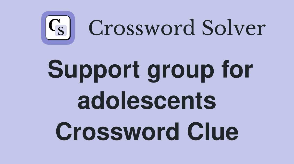 Support group for adolescents Crossword Clue