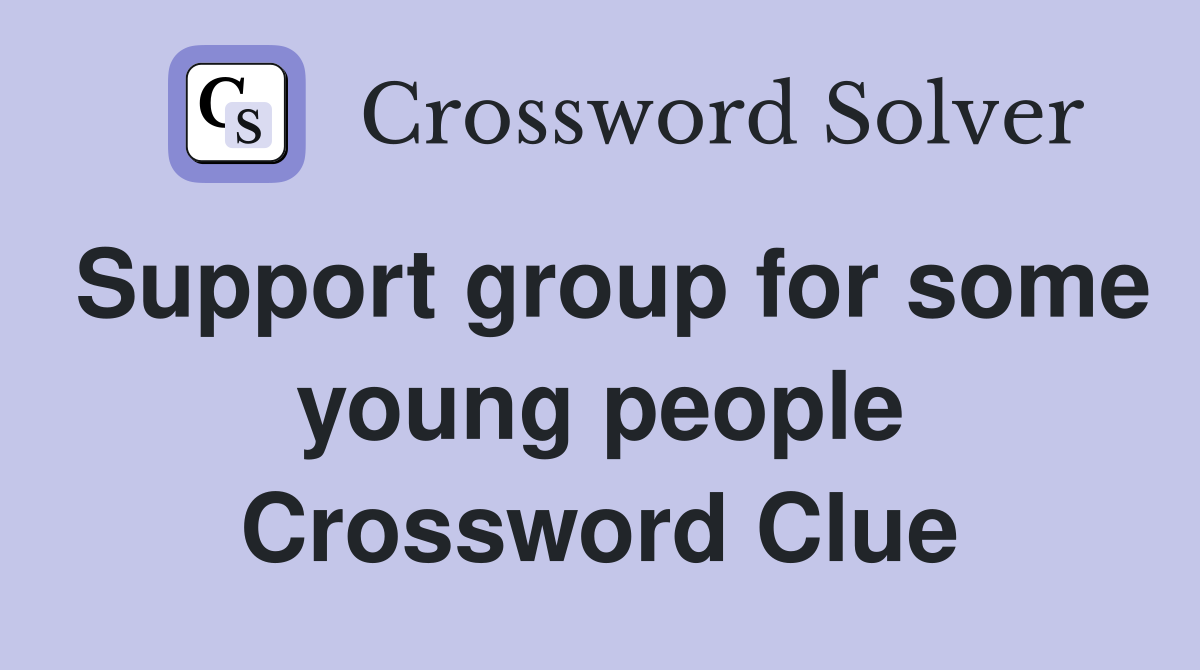 Support group for some young people Crossword Clue