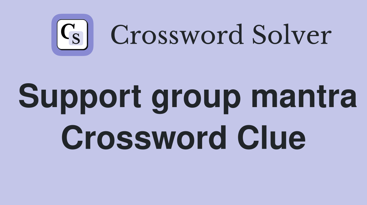 Support group mantra Crossword Clue