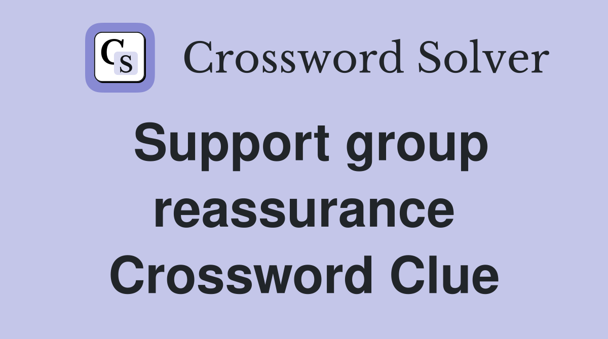 Support group reassurance Crossword Clue