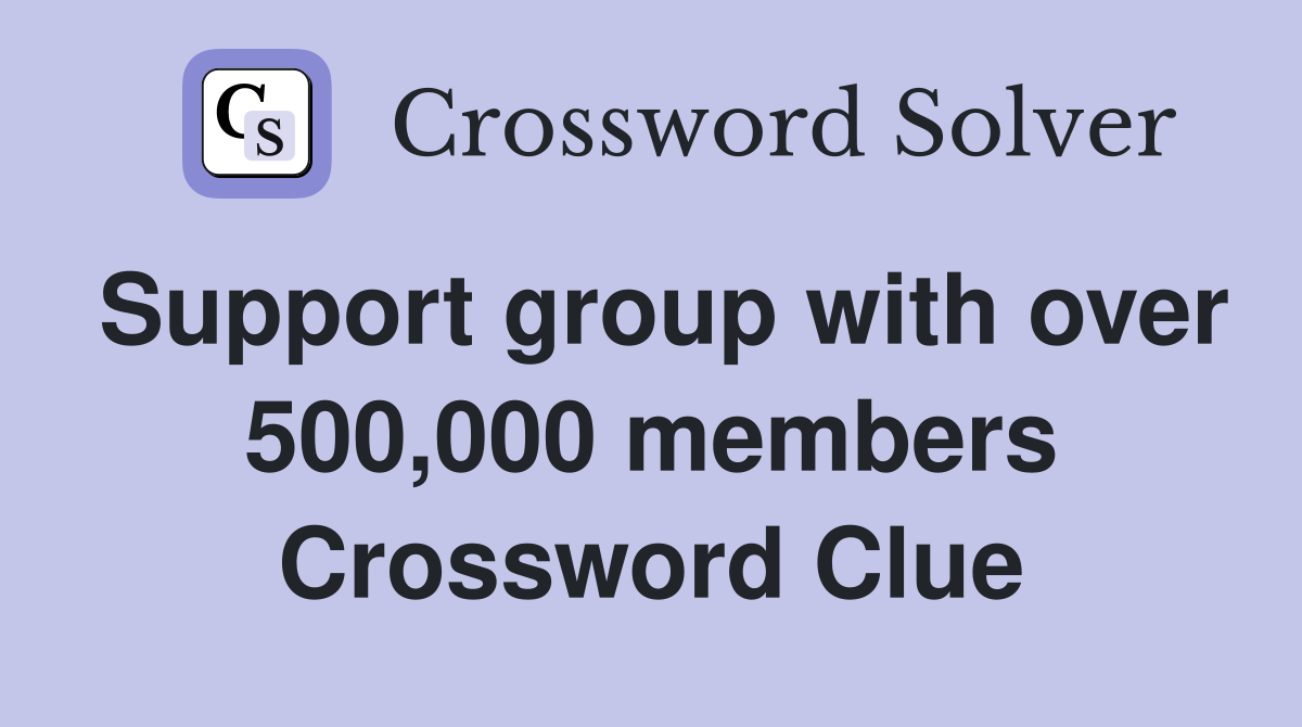 Support group with over 500,000 members Crossword Clue