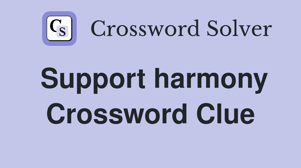 Support harmony Crossword Clue