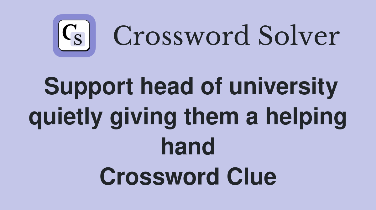 Support head of university quietly giving them a helping hand Crossword Clue