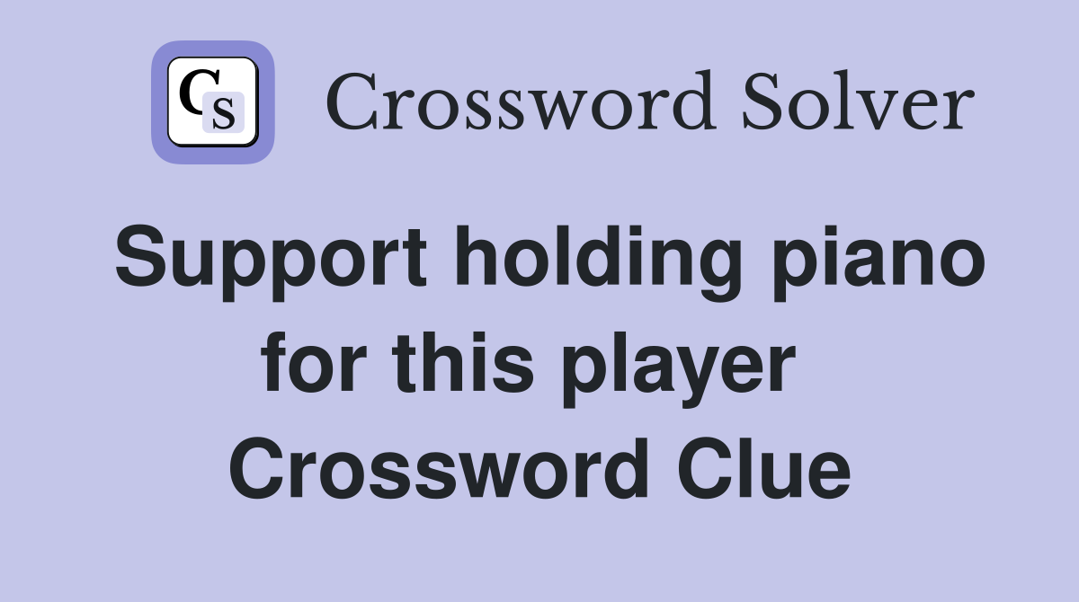 Support holding piano for this player  Crossword Clue