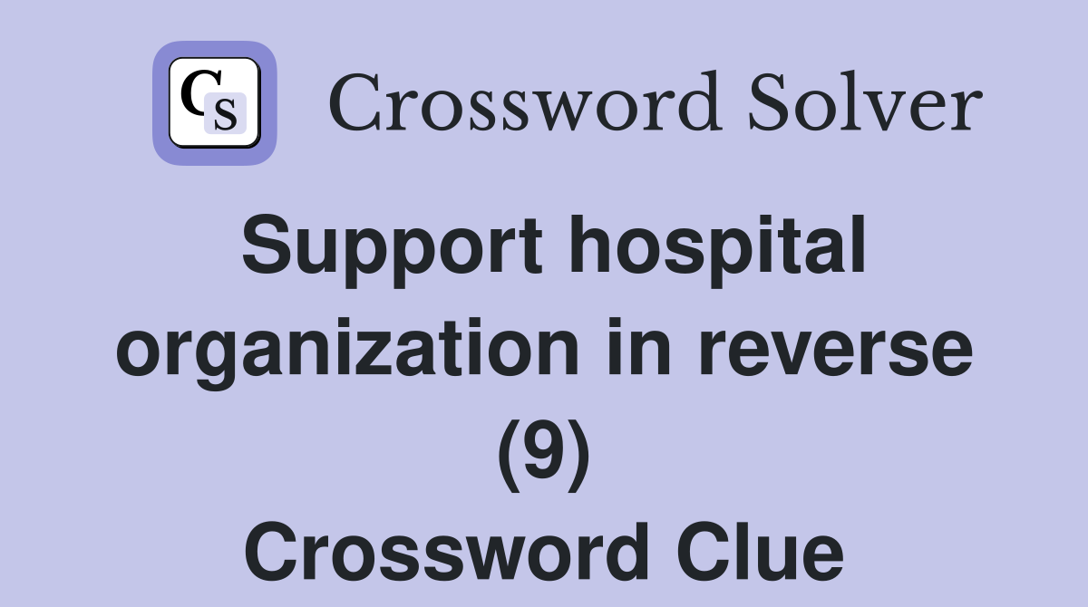 Support hospital organization in reverse (9) Crossword Clue