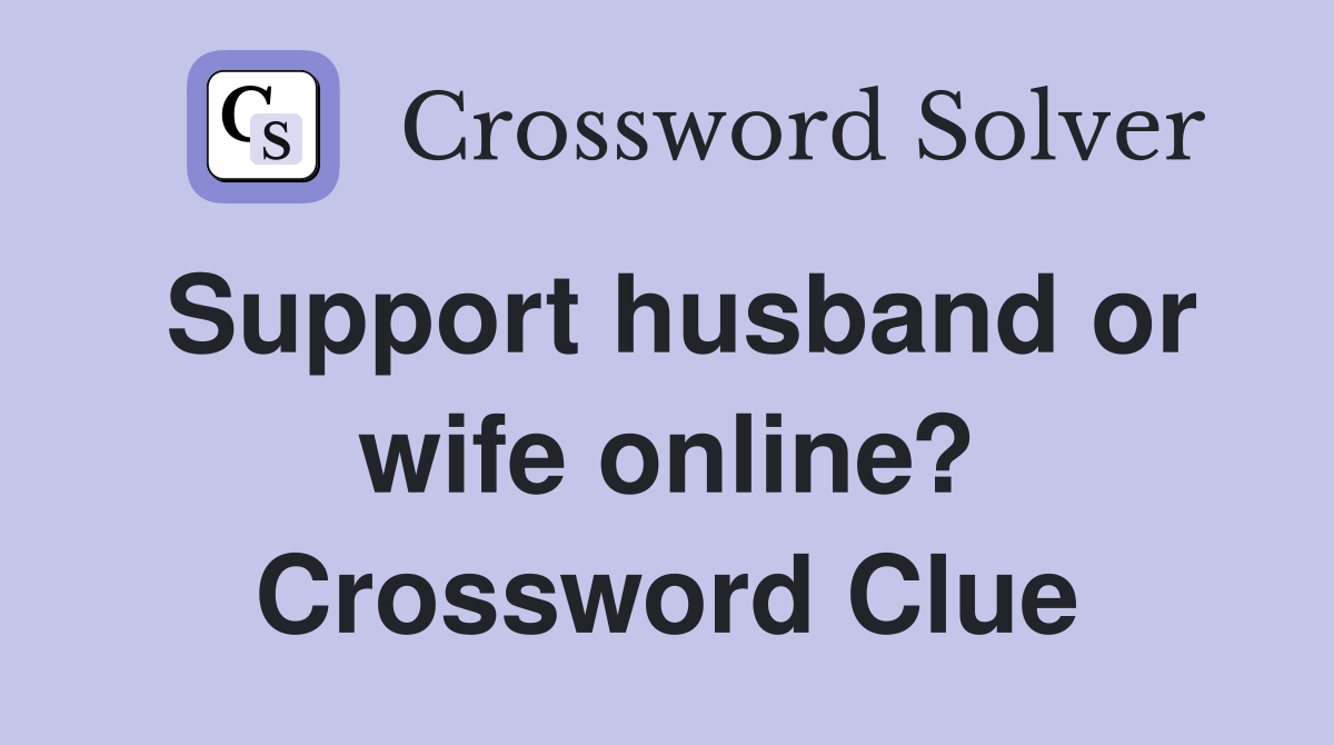 Support husband or wife online? Crossword Clue