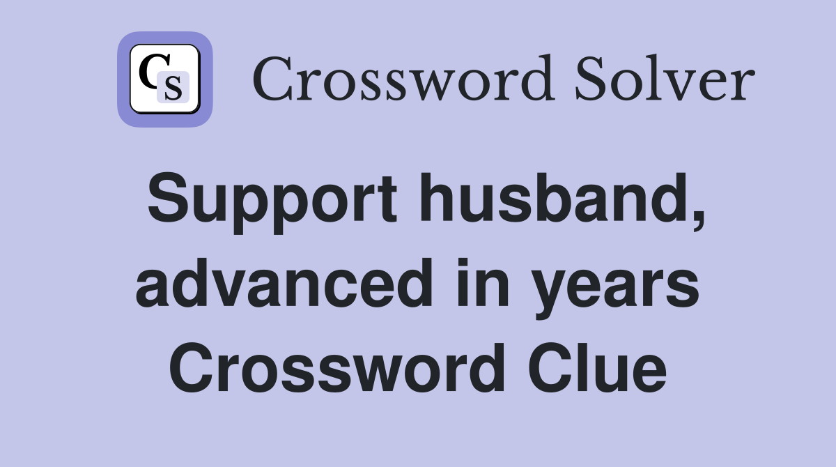 Support husband, advanced in years Crossword Clue