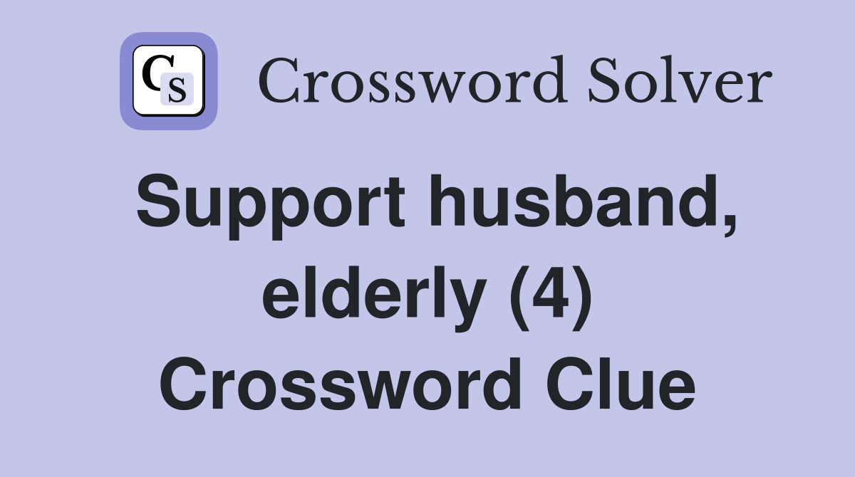 Support husband, elderly (4) Crossword Clue
