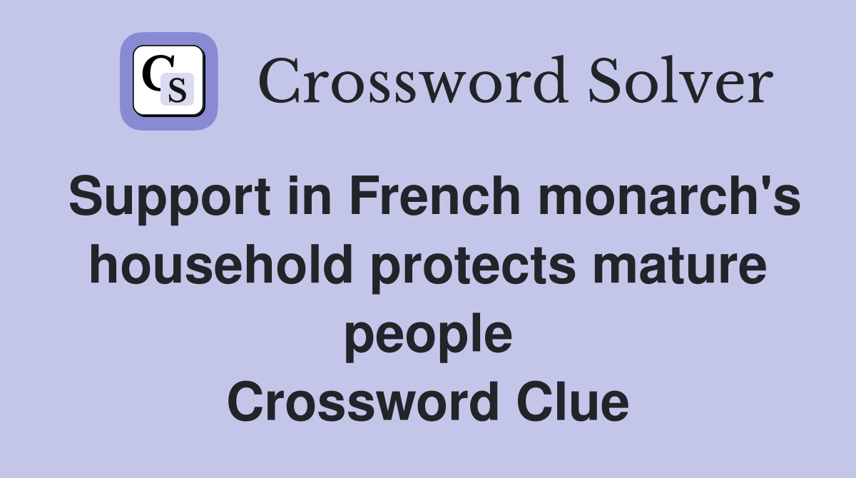 Support in French monarch's household protects mature people Crossword Clue