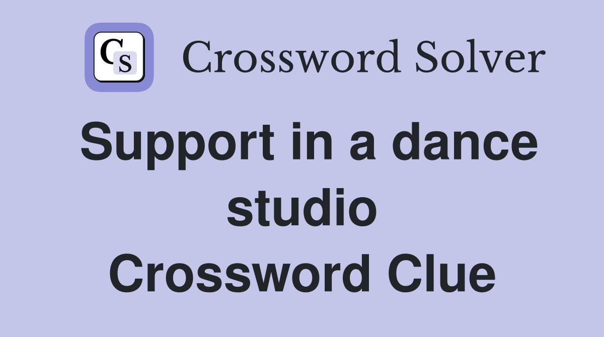 Support in a dance studio Crossword Clue