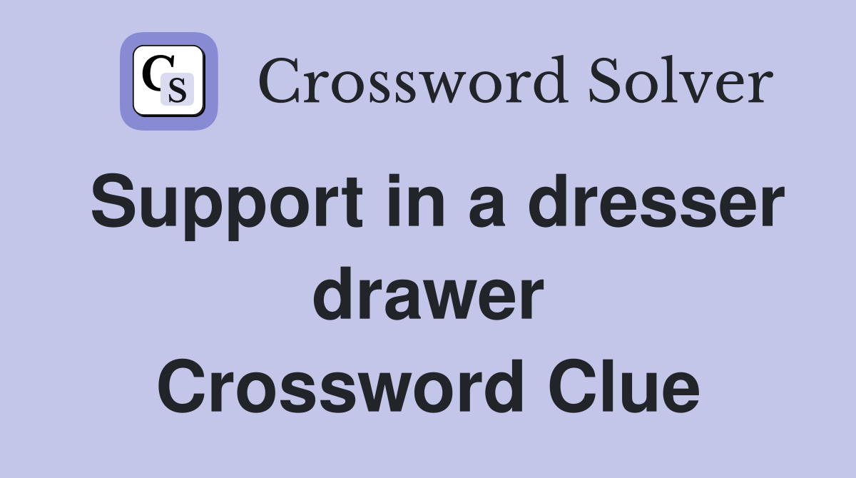 Support in a dresser drawer Crossword Clue