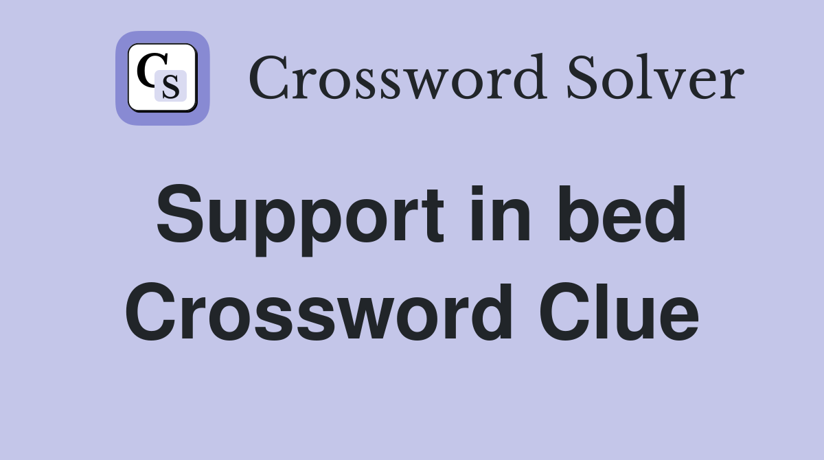 Support in bed Crossword Clue