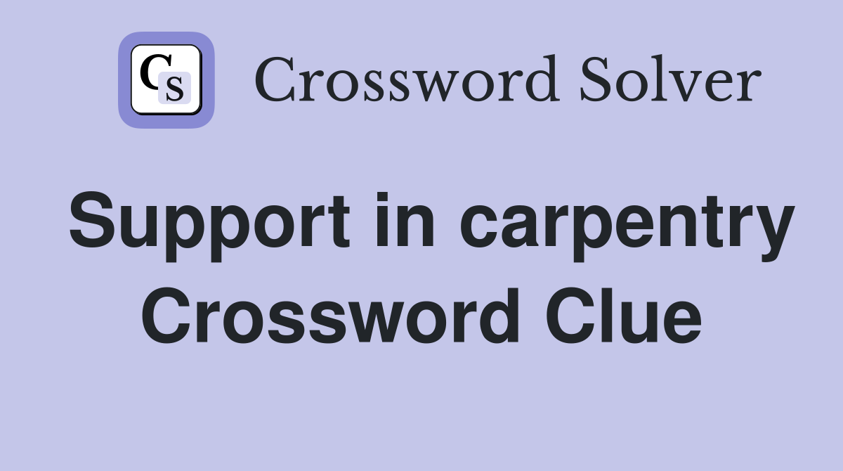Support in carpentry Crossword Clue