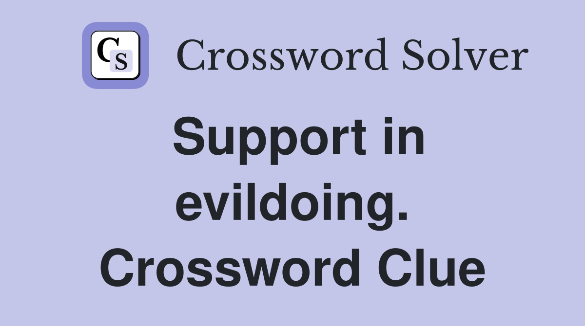 Support in evildoing. Crossword Clue