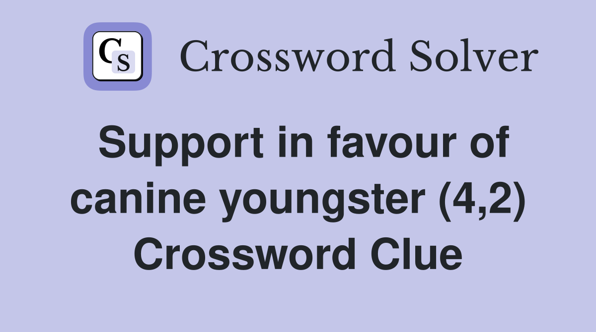 Support in favour of canine youngster (4,2) Crossword Clue