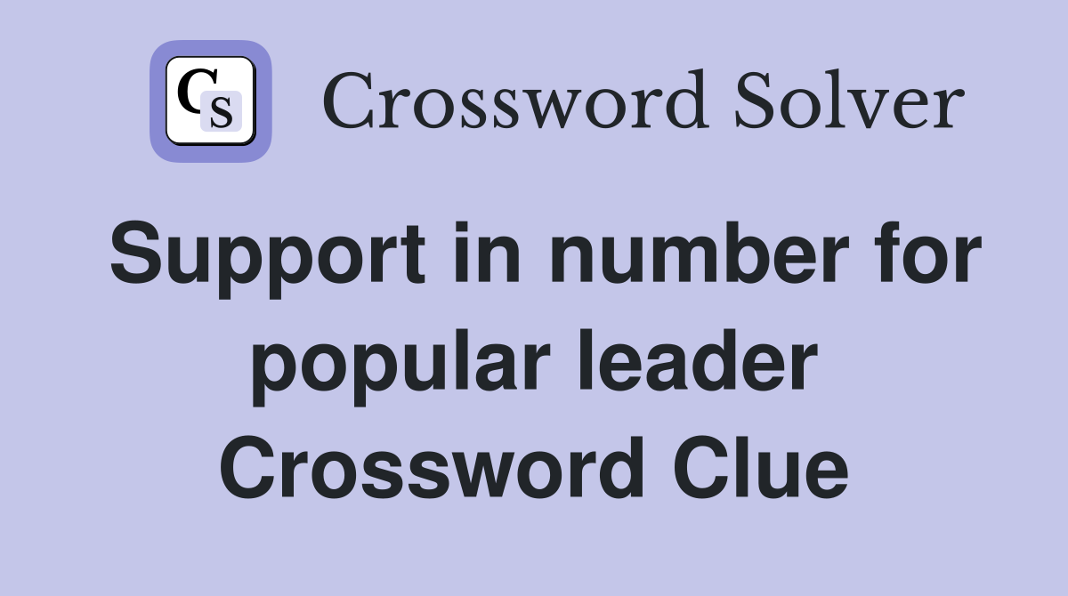 Support in number for popular leader Crossword Clue