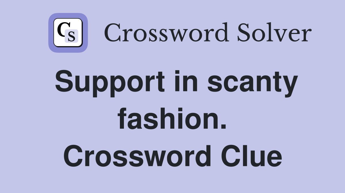 Support in scanty fashion. Crossword Clue