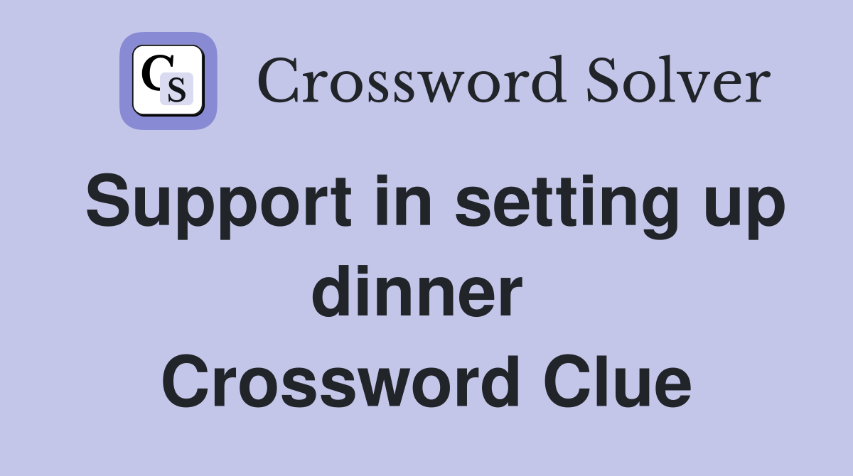 Support in setting up dinner  Crossword Clue