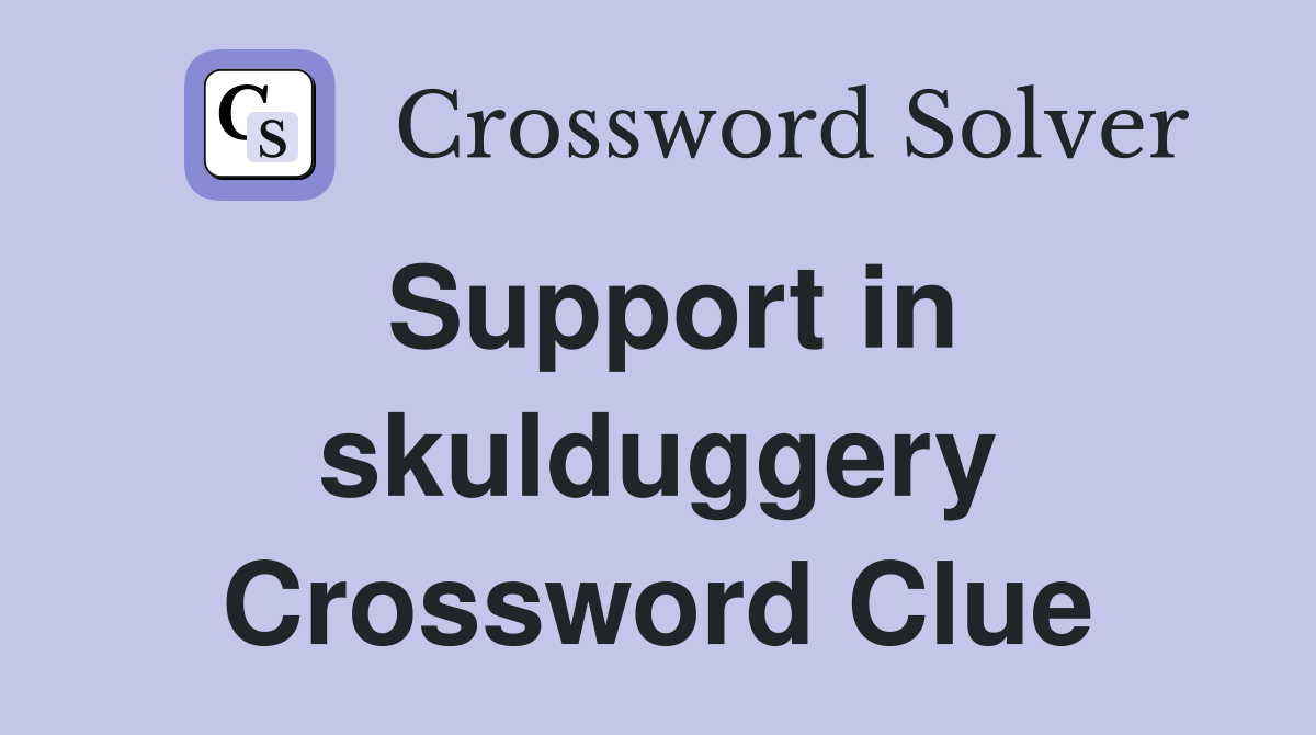 Support in skulduggery Crossword Clue