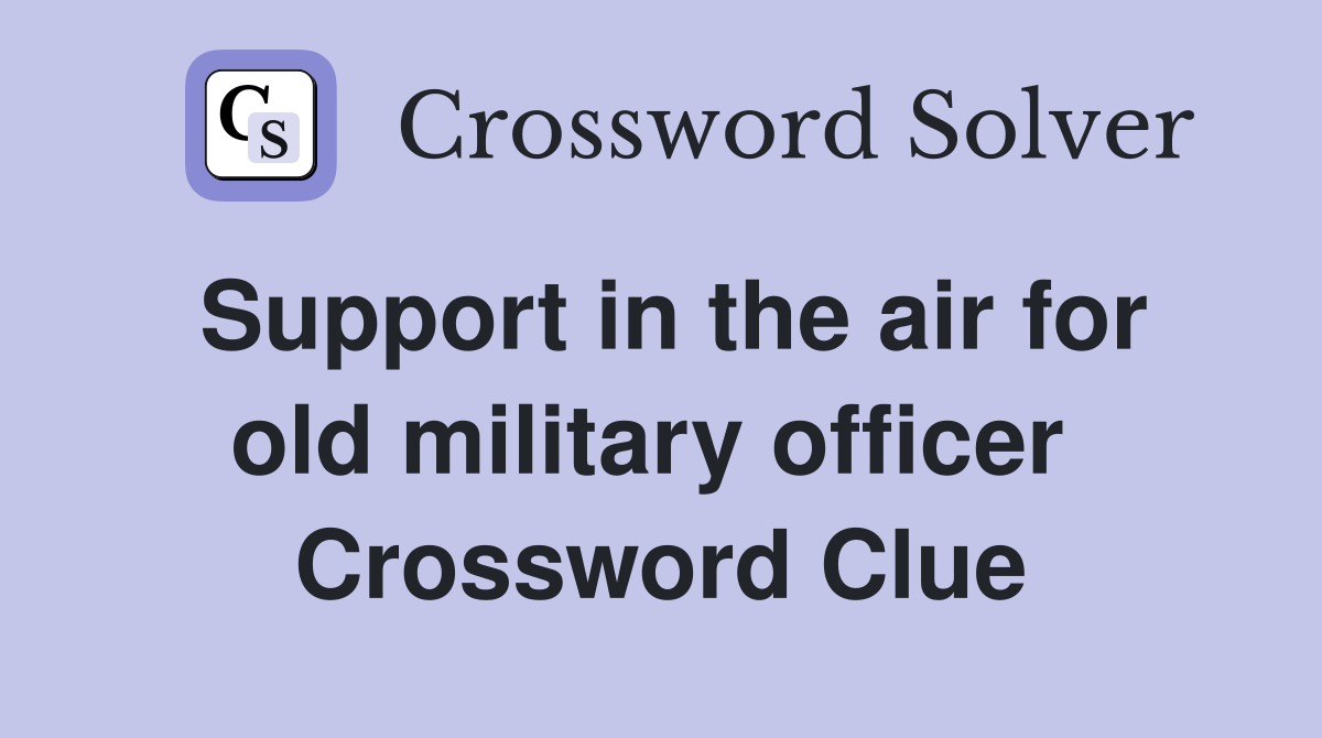 Support in the air for old military officer  Crossword Clue