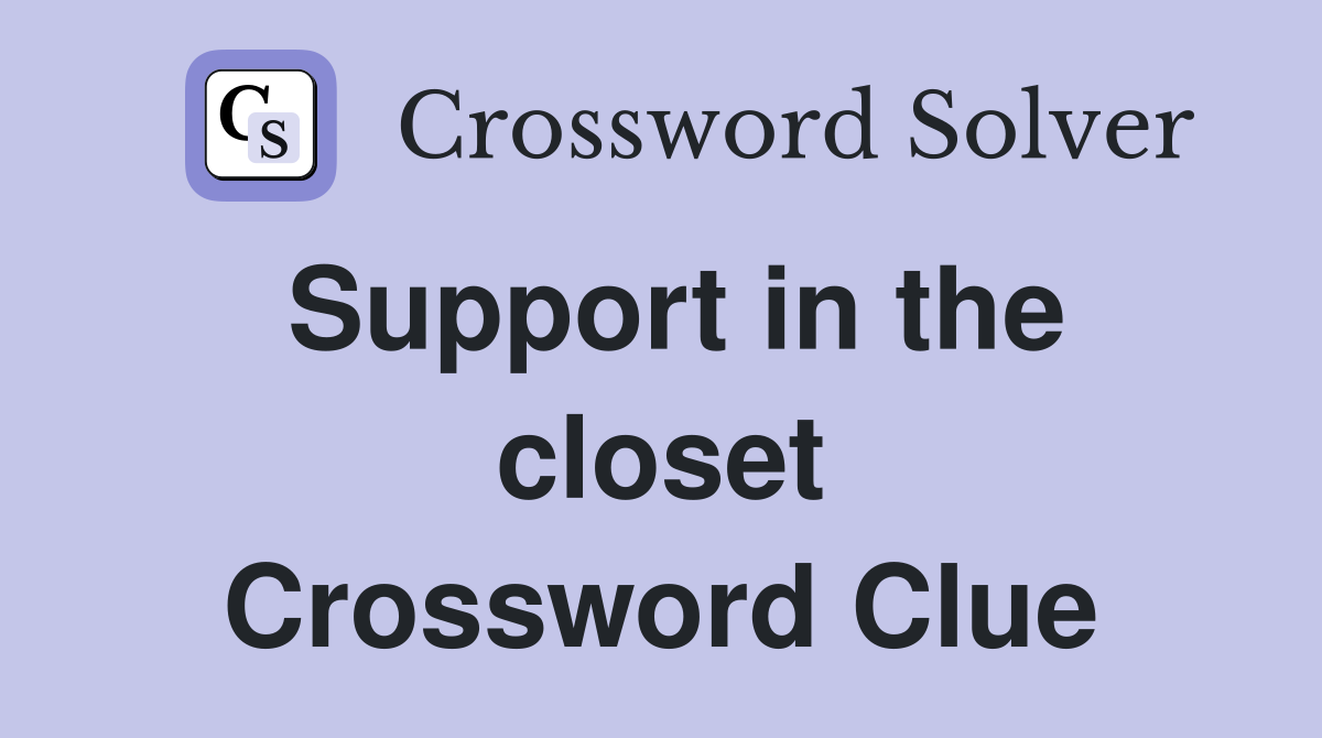 Support in the closet Crossword Clue